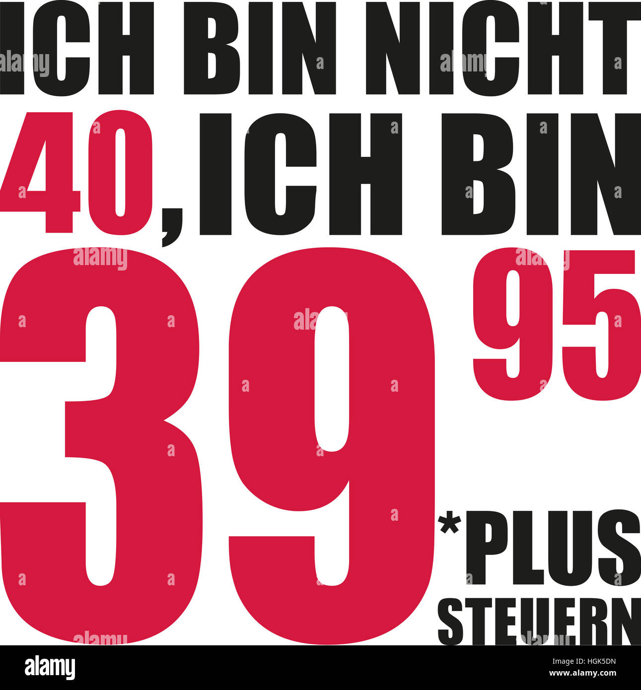 I'm not 40, I'm 39.95 plus tax - 40th birthday german Stock Photo - Alamy