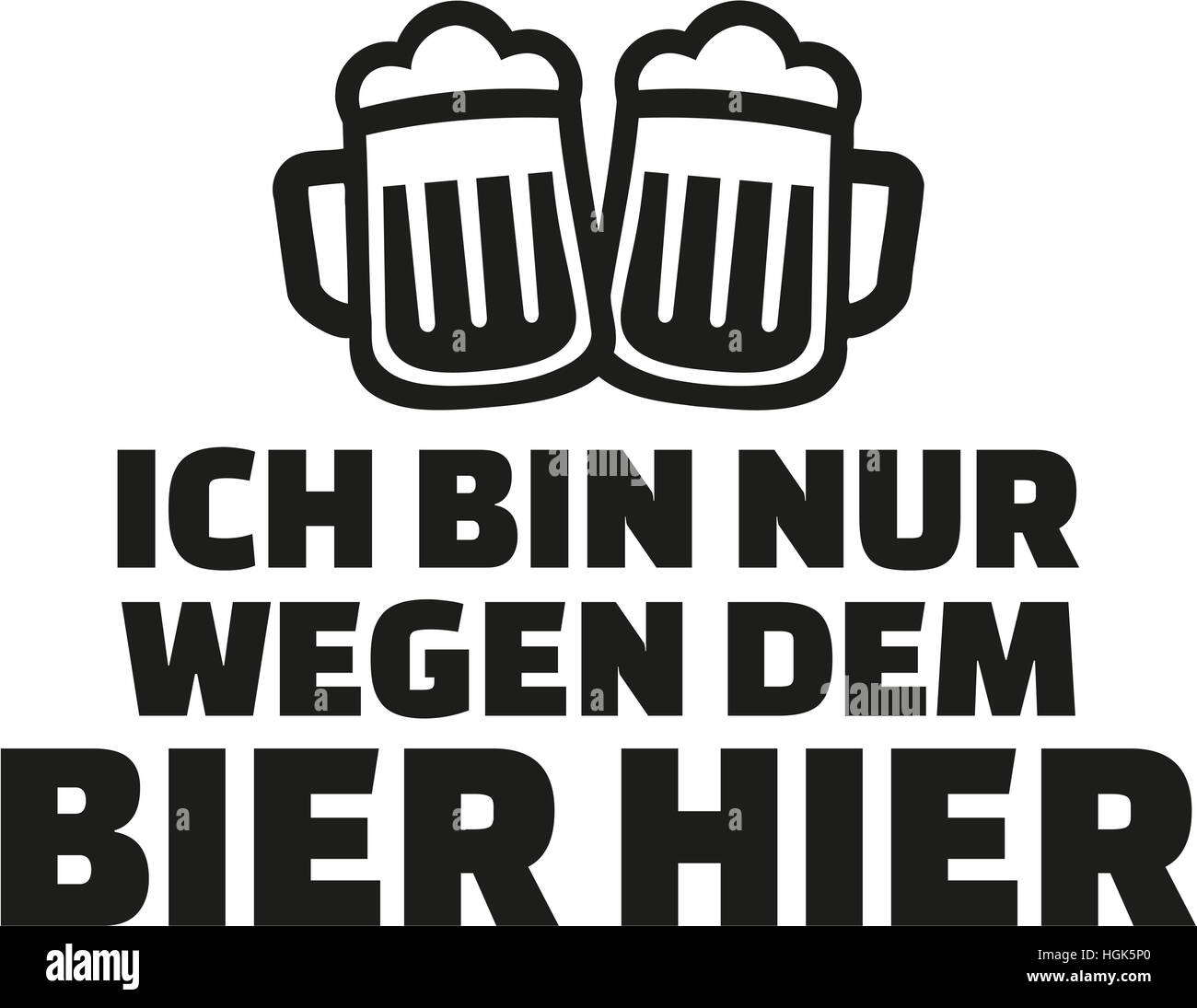 I just came for the beer. German drinking saying Stock Photo Alamy