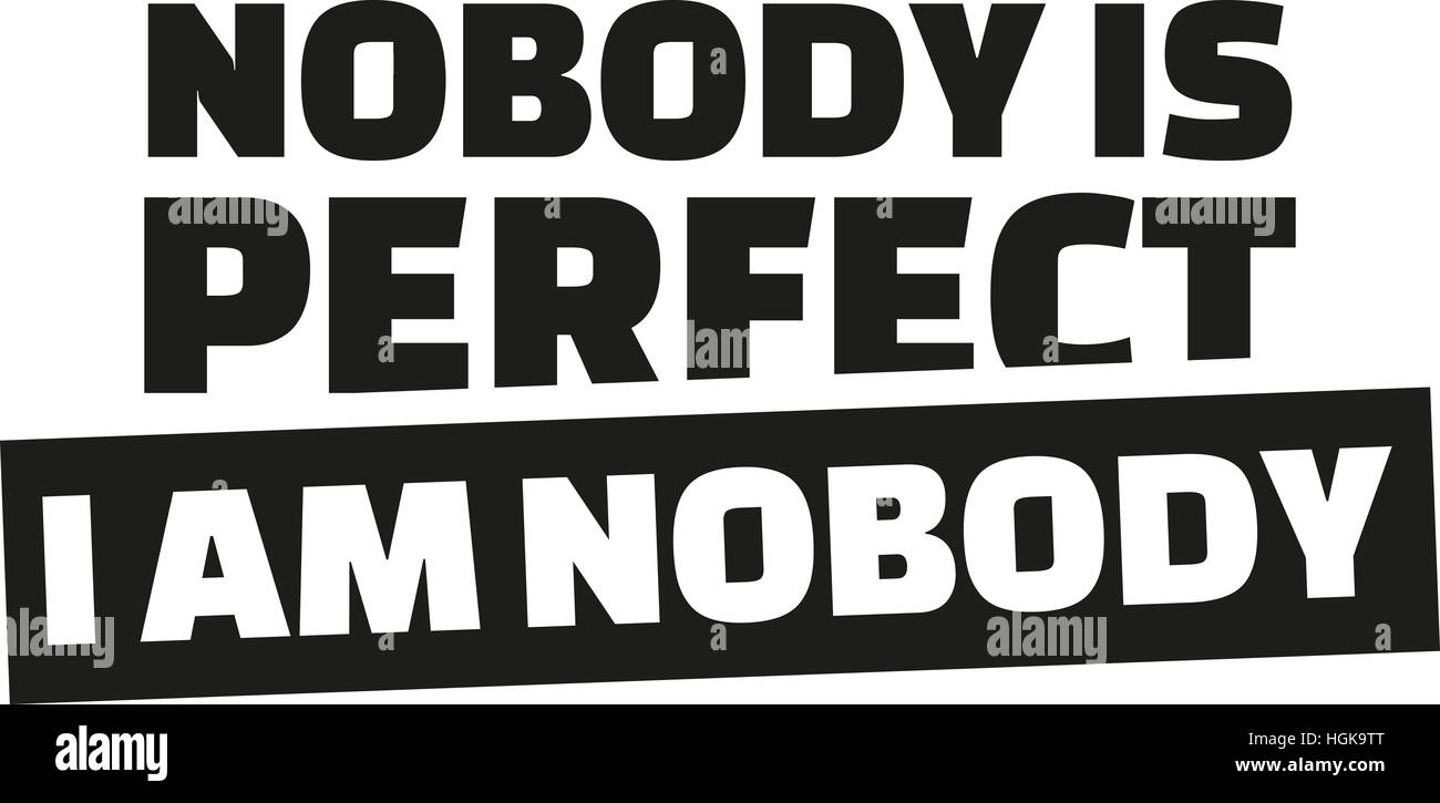 Novody is perfect. I am nobody. Stock Photo