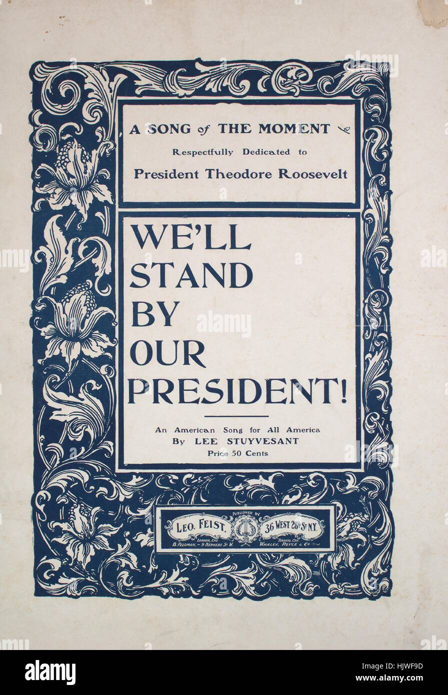 Sheet music cover image of the song 'We'll Stand By Our President An American Song for All America ', with original authorship notes reading 'By Lee Stuyvesant', 1902. The publisher is listed as 'Leo. Feist', the form of composition is 'strophic with chorus', the instrumentation is 'piano and voice', the first line reads 'This battle cry, 'we'll do or die,' Was the cry our fathers used', and the illustration artist is listed as 'Teller, Sons and Dorner New York Advertisements  Ad on back cover for Feist and Frankenthaler stock'. Stock Photo