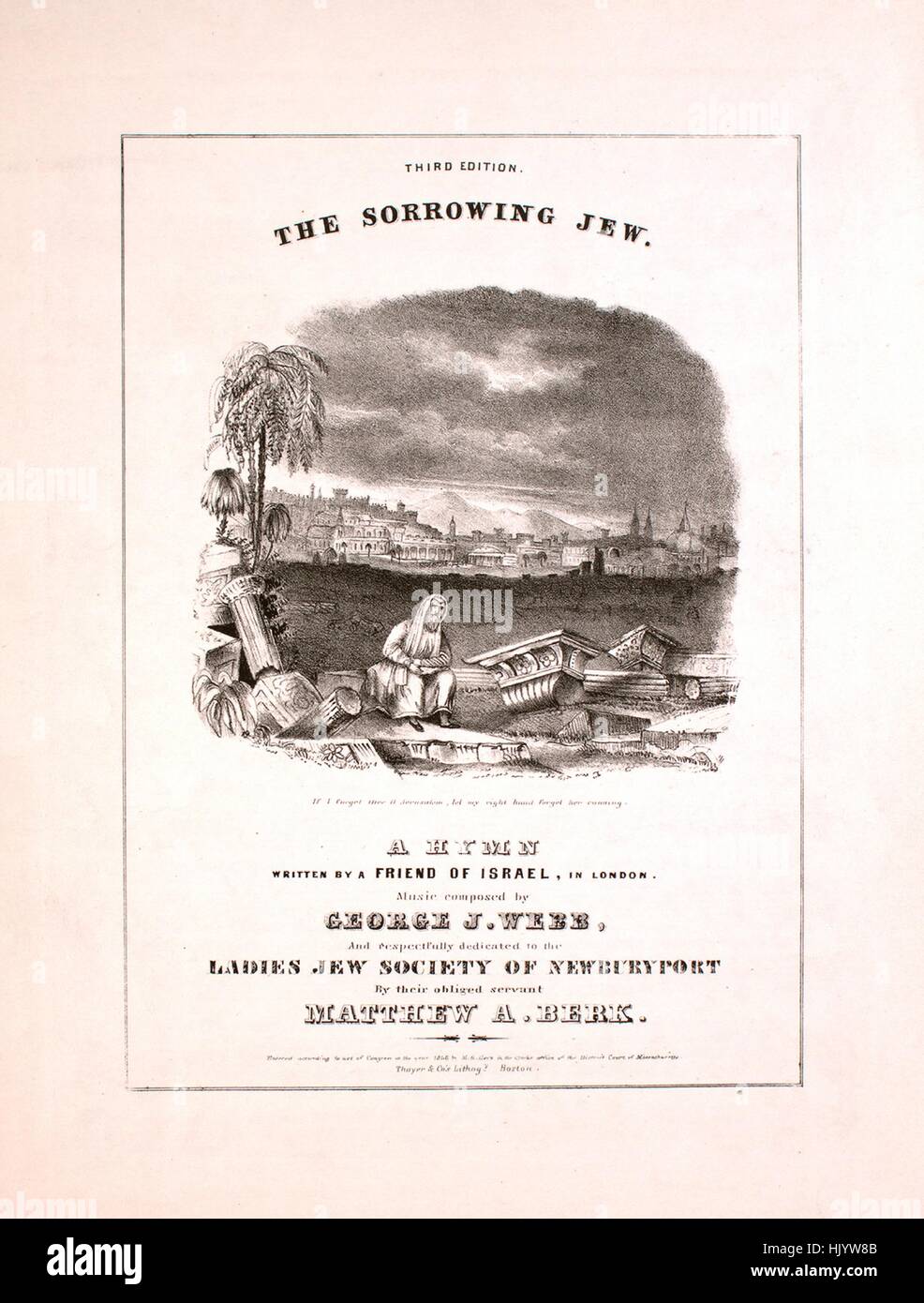 Sheet music cover image of the song 'The Sorrowing Jew Third Edition A Hymn', with original authorship notes reading 'Written by a Friend of Israel, In London Music Composed by George J Webb', 1846. The publisher is listed as '', the form of composition is 'strophic', the instrumentation is 'piano and voice (solo and four-part chorus)', the first line reads 'He is mourning alone, for no kind friend is near, his woe-stricken spirit to comfort and cheer', and the illustration artist is listed as 'Thayer and Co's Lithogy. Boston'. Stock Photo