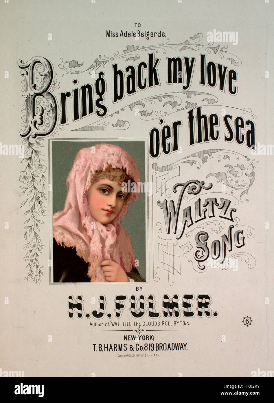 Sheet music cover image of the song 'Bring Back My Love O'er the Sea Waltz Song', with original authorship notes reading 'By HJ Fulmer', United States, 1882. The publisher is listed as 'T.B. Harms and Co., 819 Broadway', the form of composition is 'sectional', the instrumentation is 'piano and voice', the first line reads 'Tra la la, tra la la, tra la la, Ah!', and the illustration artist is listed as 'None'. Stock Photo