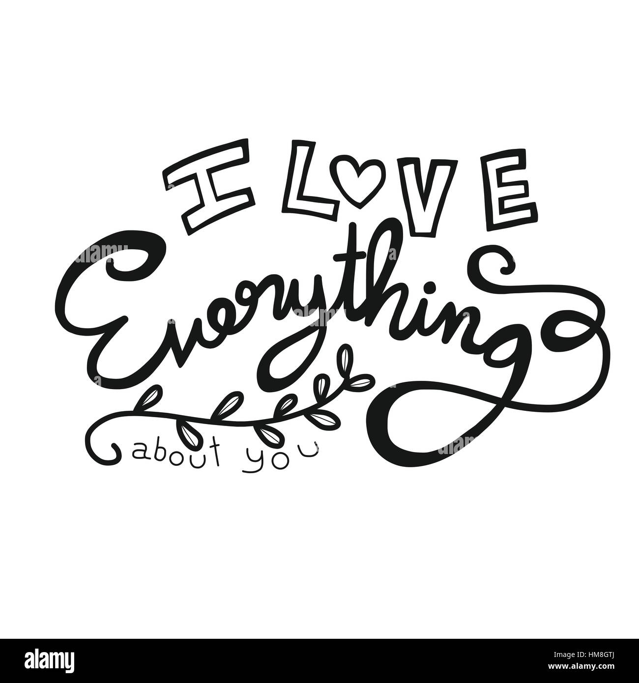 I love everything about you word lettering illustration on white ...