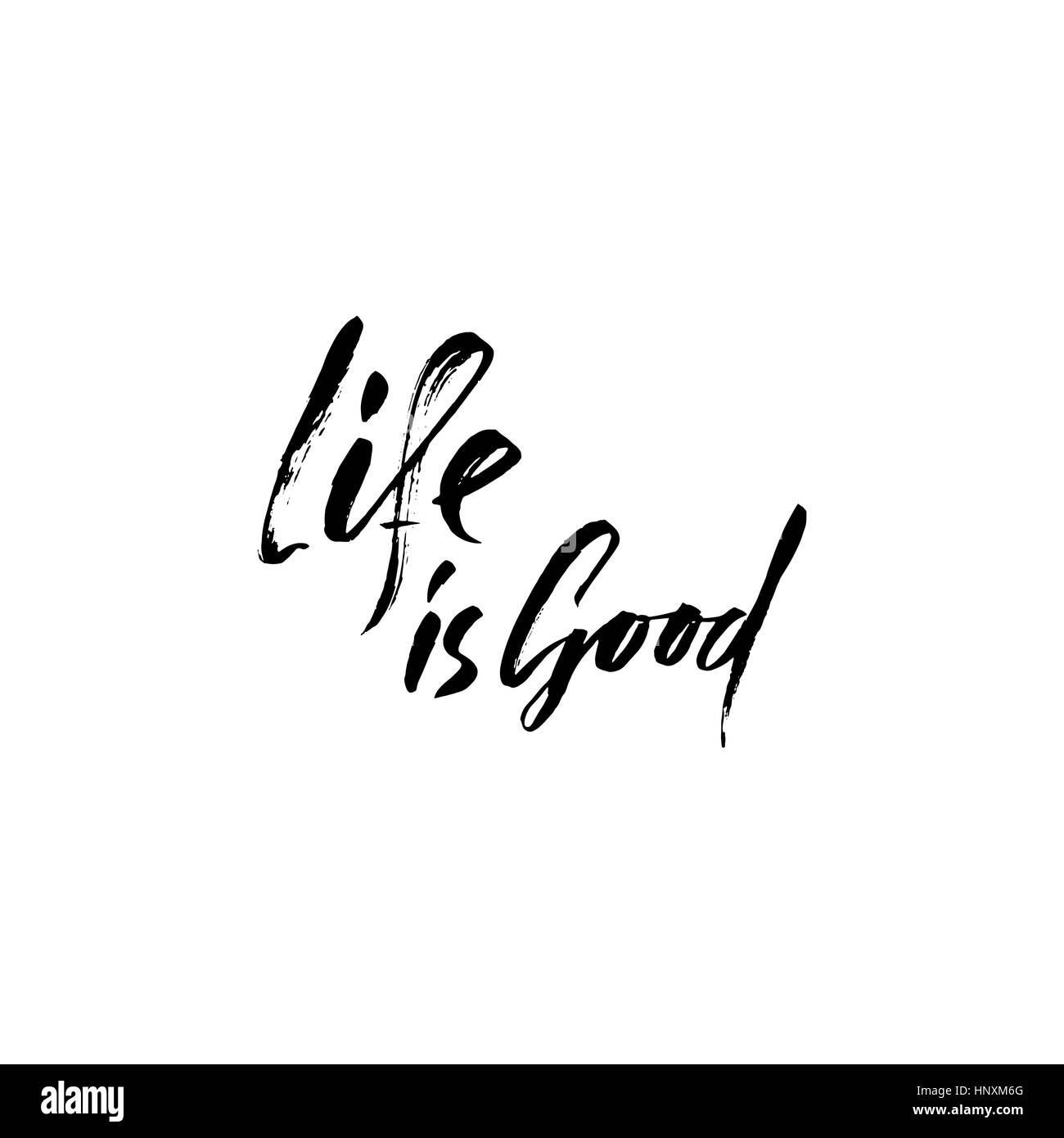 Hand drawn vector lettering. Motivating modern calligraphy. Inspiring hand lettered quote. Home decoration. Printabale phrase. Life is good. Stock Vector