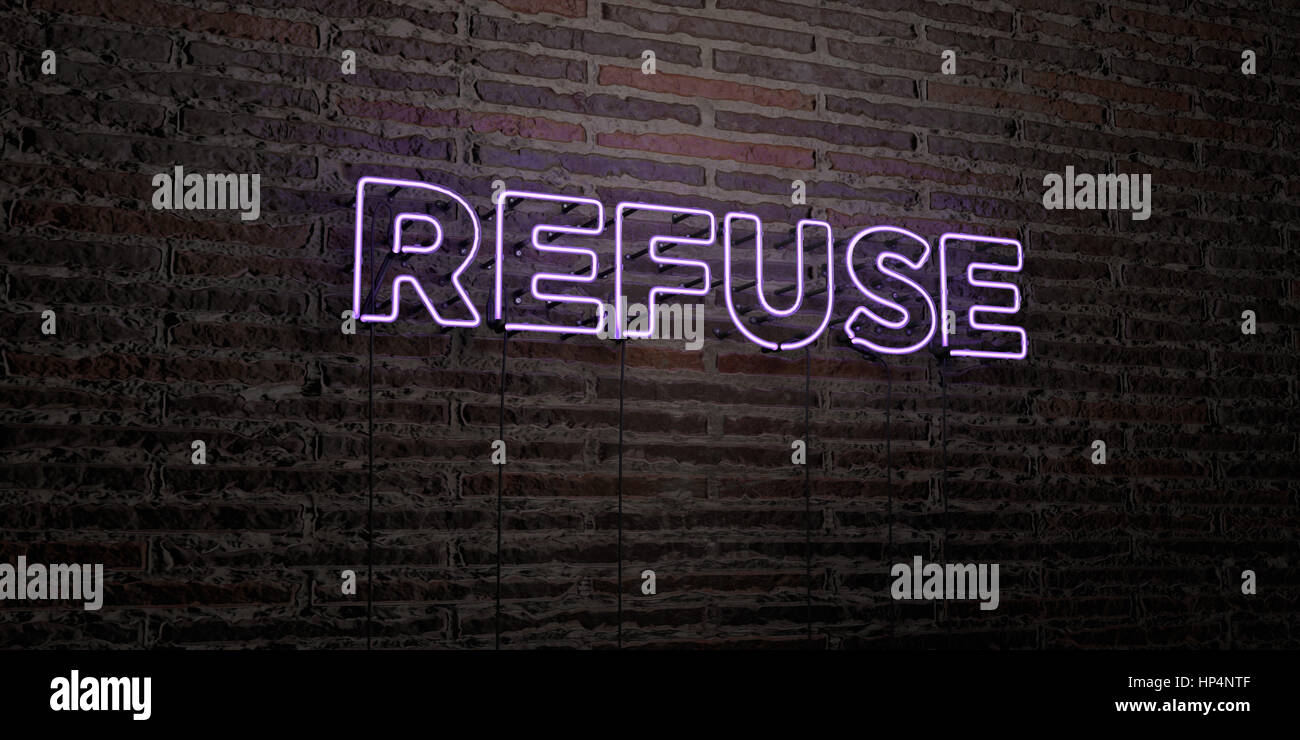 REFUSE -Realistic Neon Sign on Brick Wall background - 3D rendered ...