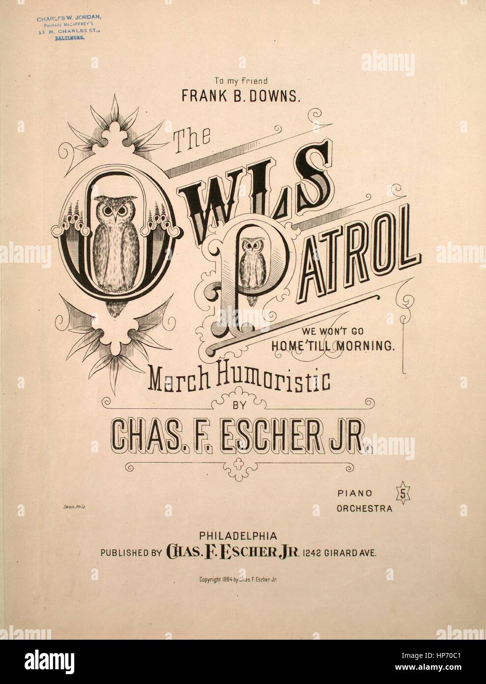 Sheet music cover image of the song 'The Owl's Patrol (Approaching, Passing, and Disappearing) We Won't Go Home 'Till Morning March Humoristic', with original authorship notes reading 'by Chas F Escher, Jr', United States, 1884. The publisher is listed as 'Chas. F. Escher, Jr., 1242 Girard Ave.', the form of composition is 'sectional, with some text', the instrumentation is 'piano and voice', the first line reads 'We won't go home 'til morning', and the illustration artist is listed as 'Swain, Phila.'. Stock Photo
