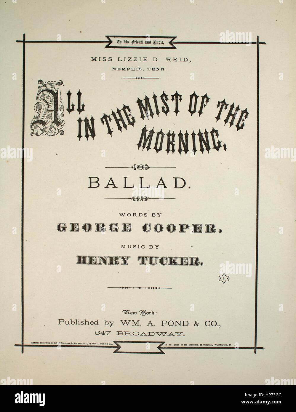 Sheet music cover image of the song 'All in the Mist of the Morning Ballad', with original authorship notes reading 'Words by George Cooper Music by Henry Tucker', United States, 1871. The publisher is listed as 'Wm. A. Pond and Co., 547 Broadway', the form of composition is 'strophic', the instrumentation is 'piano and voice', the first line reads 'Blossoms and lilies were pearly, and sweet was the bird's early song', and the illustration artist is listed as 'None'. Stock Photo