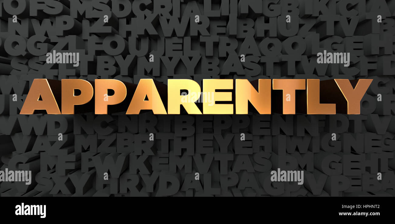Apparently Visual Example Apparently - Gold text on black background - 3D rendered royalty free ...