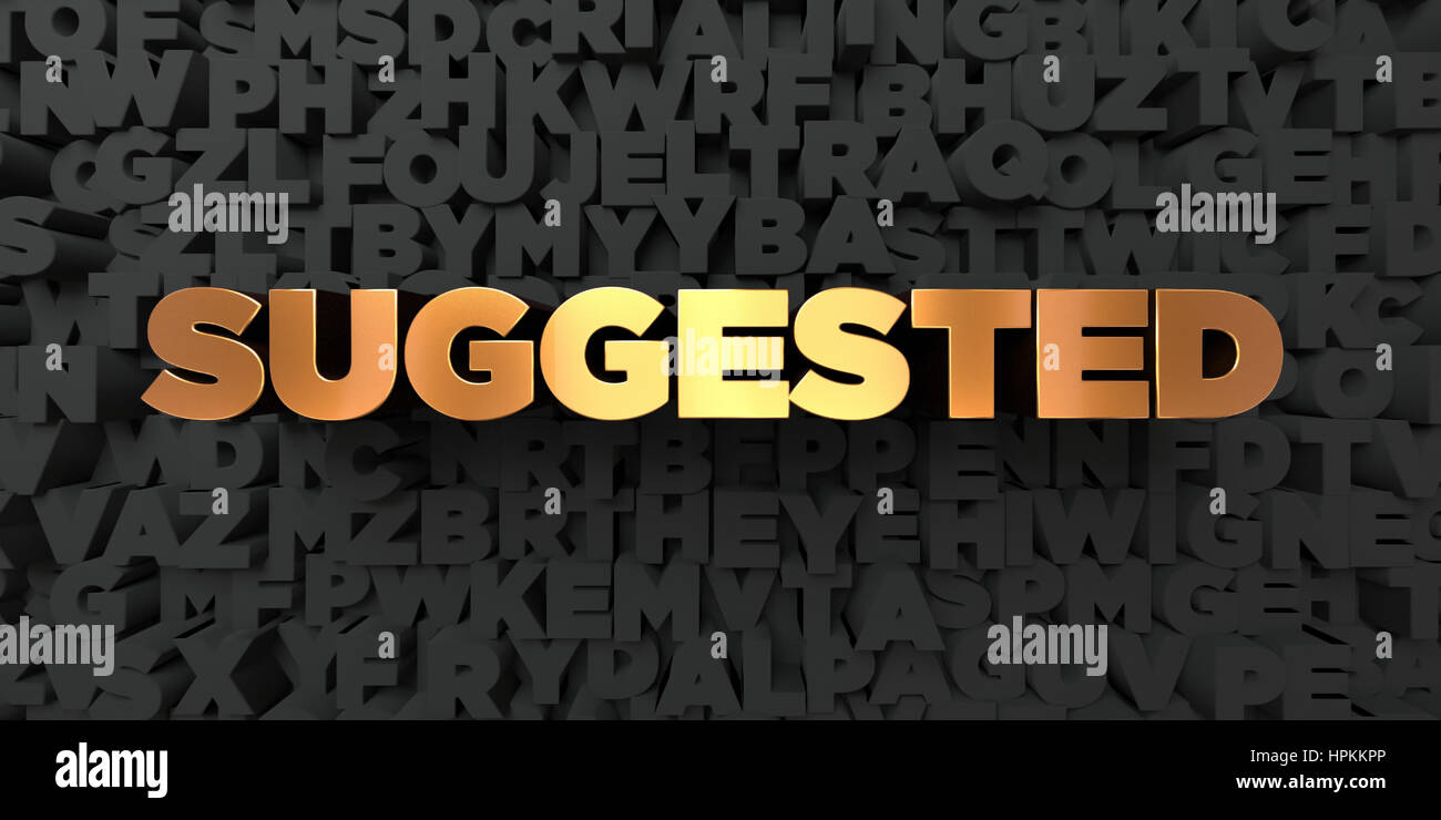 Suggested - Gold text on black background - 3D rendered royalty free ...