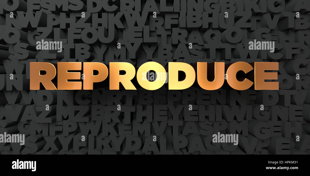 To Reproduce Text Reproduce - Gold text on black background - 3D rendered royalty free ...