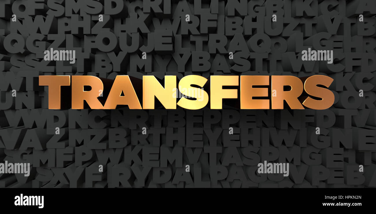 Transfers - Gold text on black background - 3D rendered royalty free ...