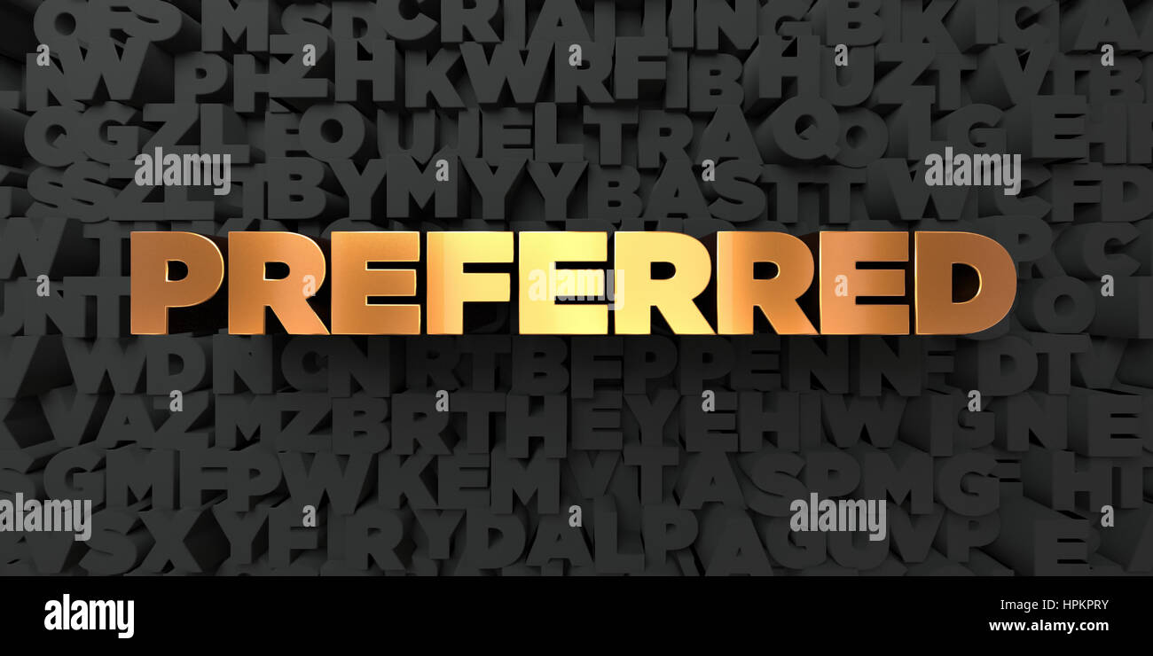 Preferred - Gold text on black background - 3D rendered royalty free ...