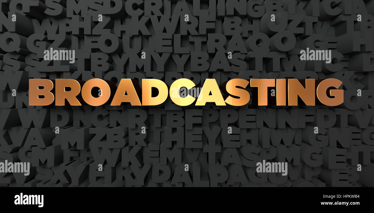 Broadcasting - Gold text on black background - 3D rendered royalty free ...