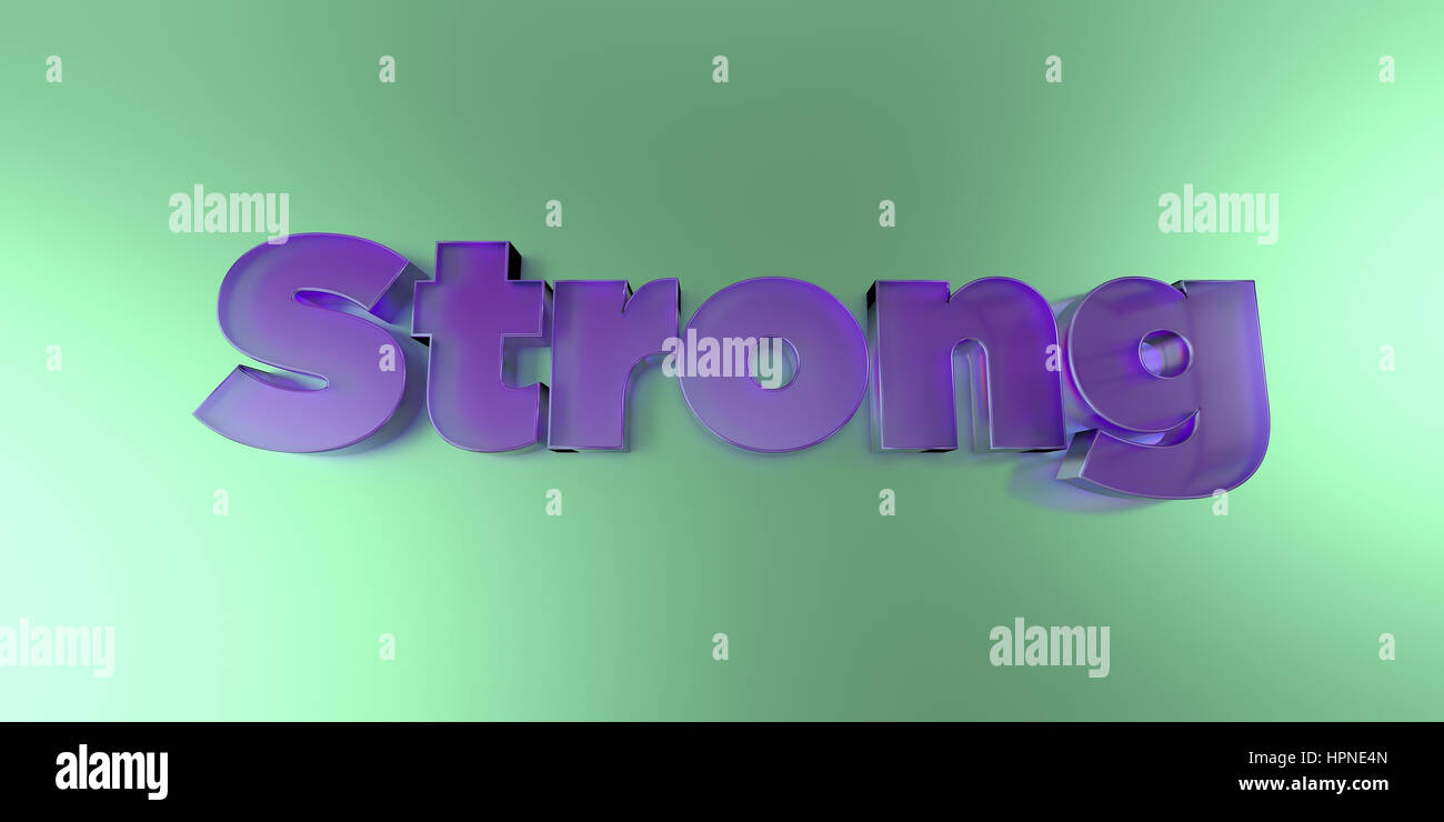 Strong - colorful glass text on vibrant background - 3D rendered ...