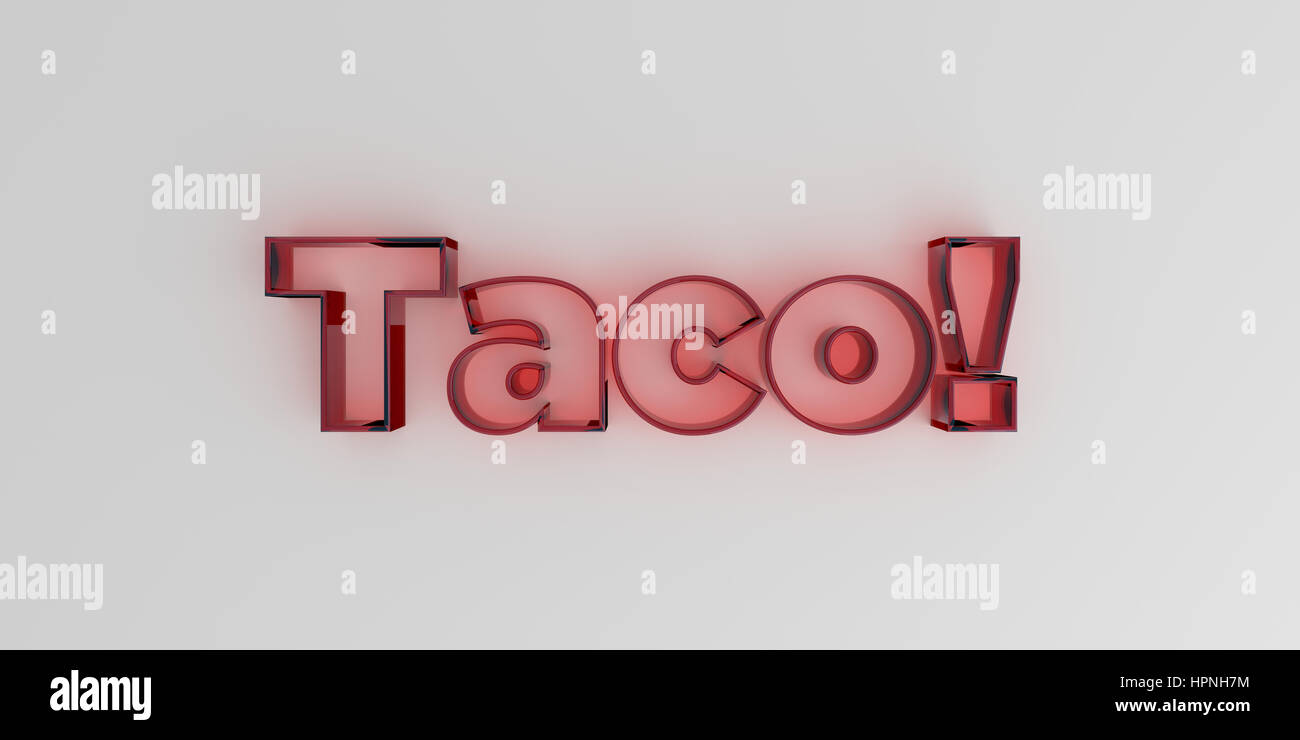 Taco! - Red glass text on white background - 3D rendered royalty free stock image. Stock Photo