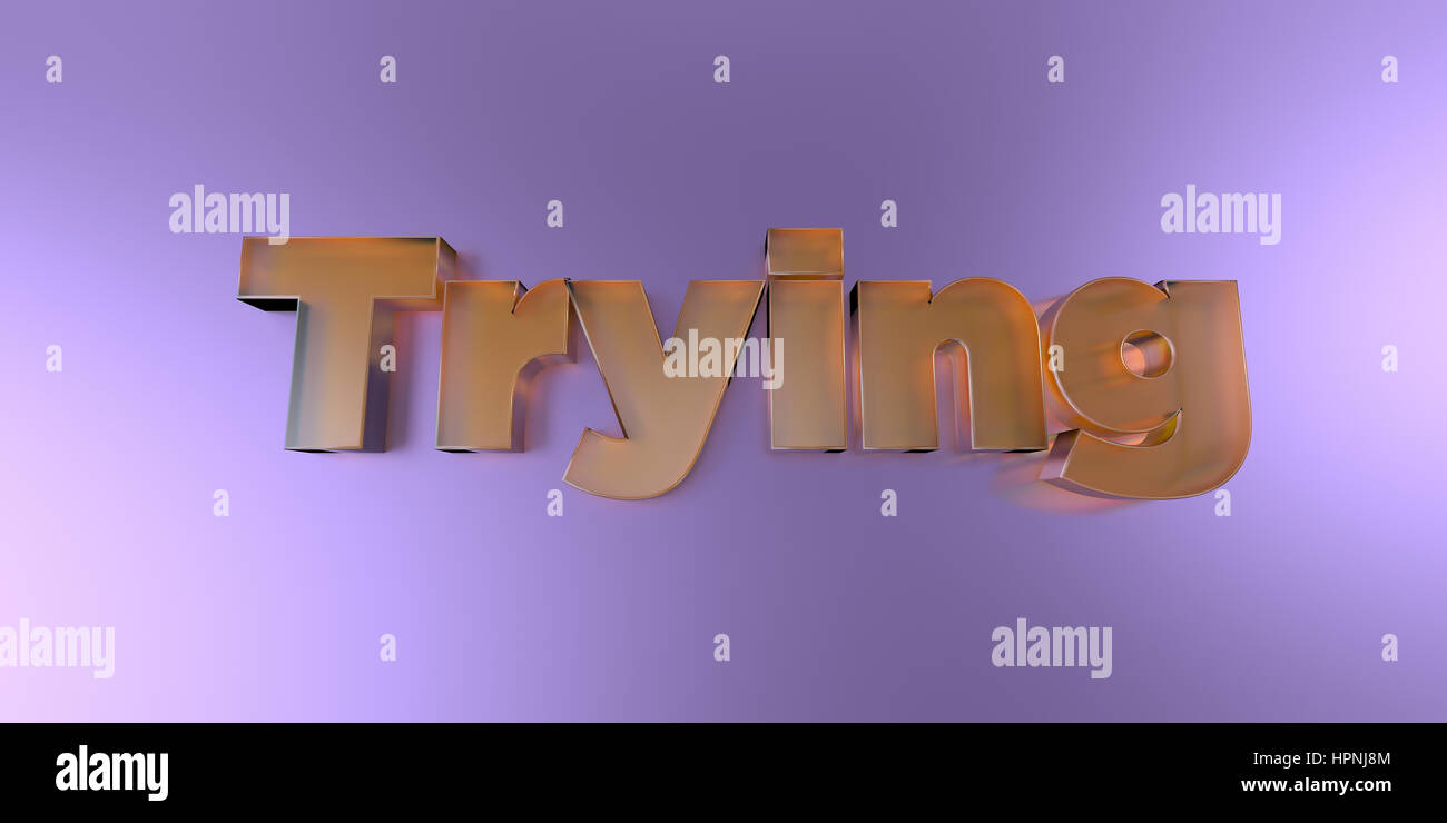Trying - colorful glass text on vibrant background - 3D rendered ...