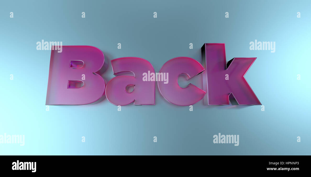 Back - colorful glass text on vibrant background - 3D rendered royalty ...