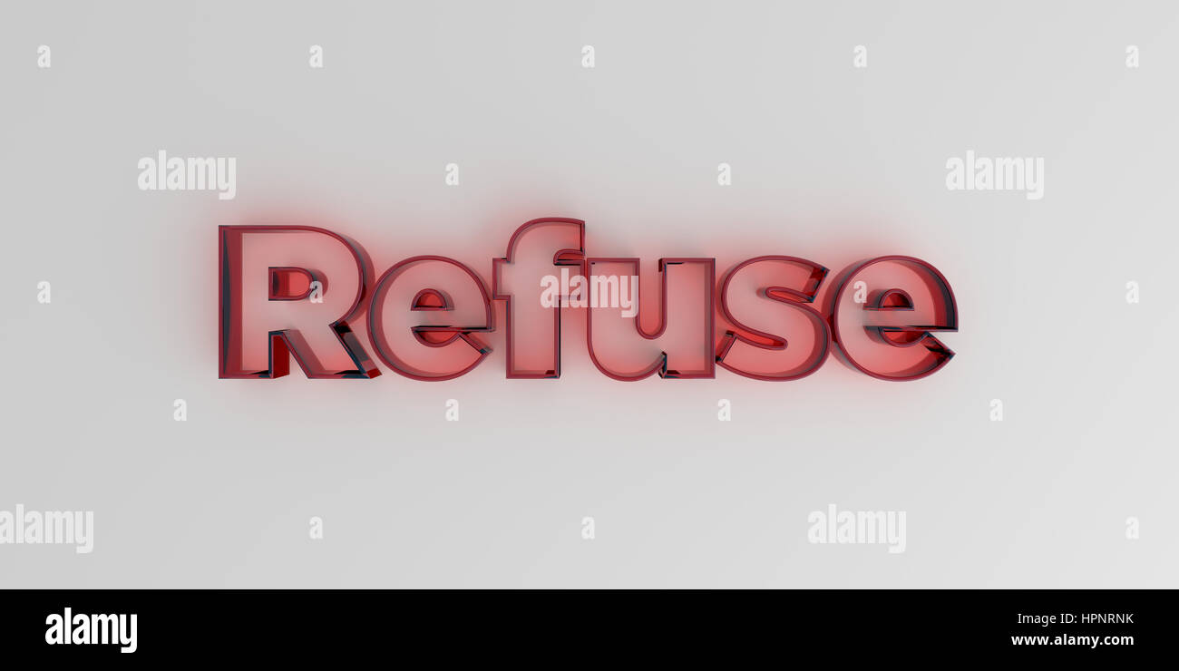 Refuse - Red glass text on white background - 3D rendered royalty free ...