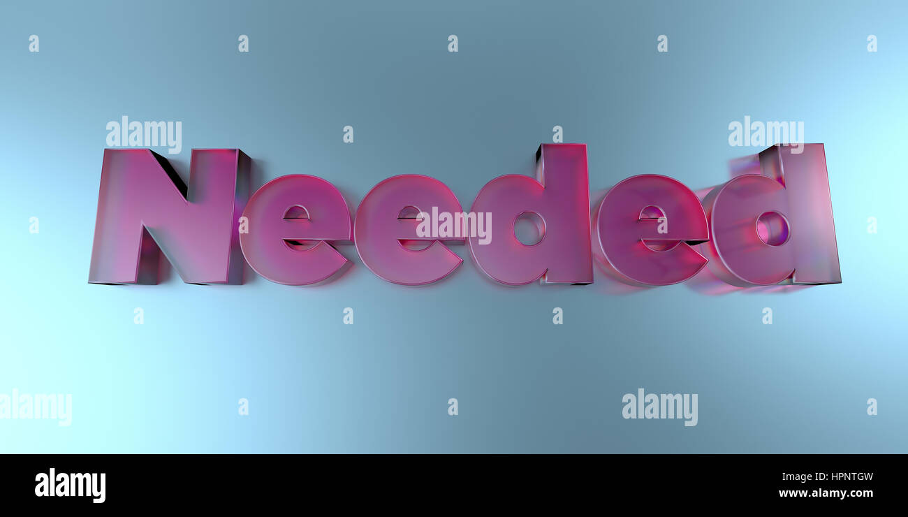 Definitely Needed Needed - colorful glass text on vibrant background - 3D rendered ...