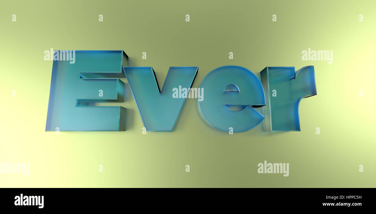 Ever Text Ever - colorful glass text on vibrant background - 3D rendered royalty ...