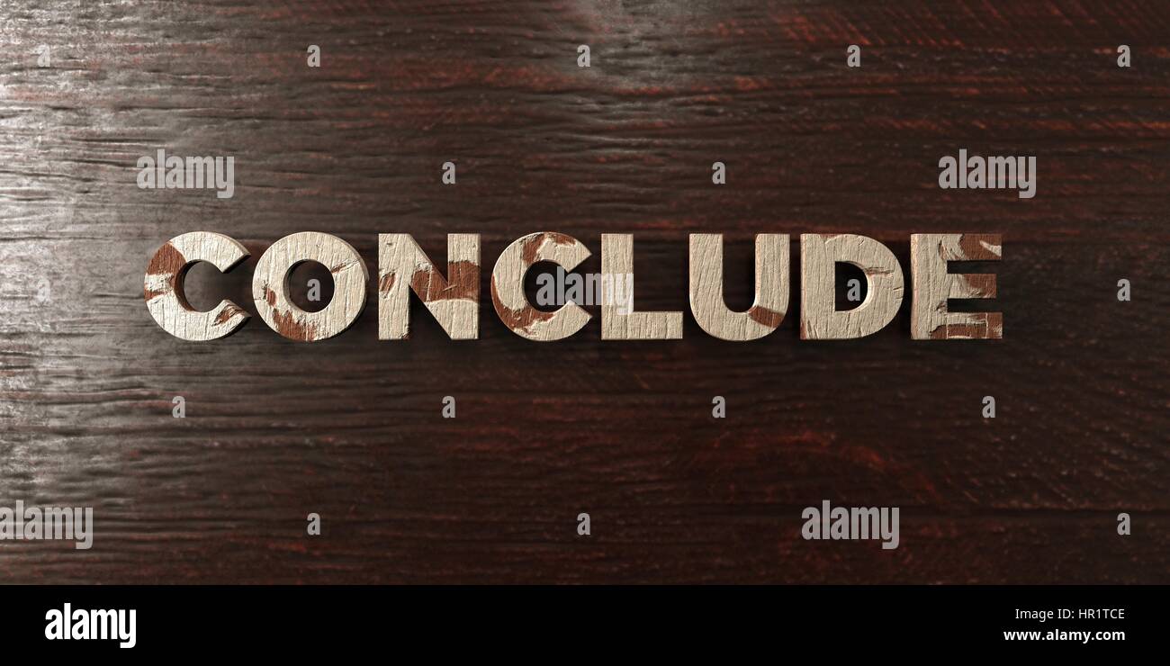Conclude - grungy wooden headline on Maple - 3D rendered royalty free ...