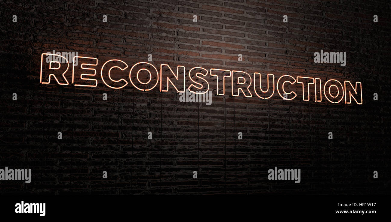 Reconstuction Sign RECONSTRUCTION -Realistic Neon Sign on Brick Wall background - 3D ...