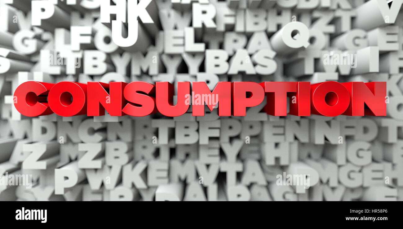 CONSUMPTION - Red text on typography background - 3D rendered royalty ...