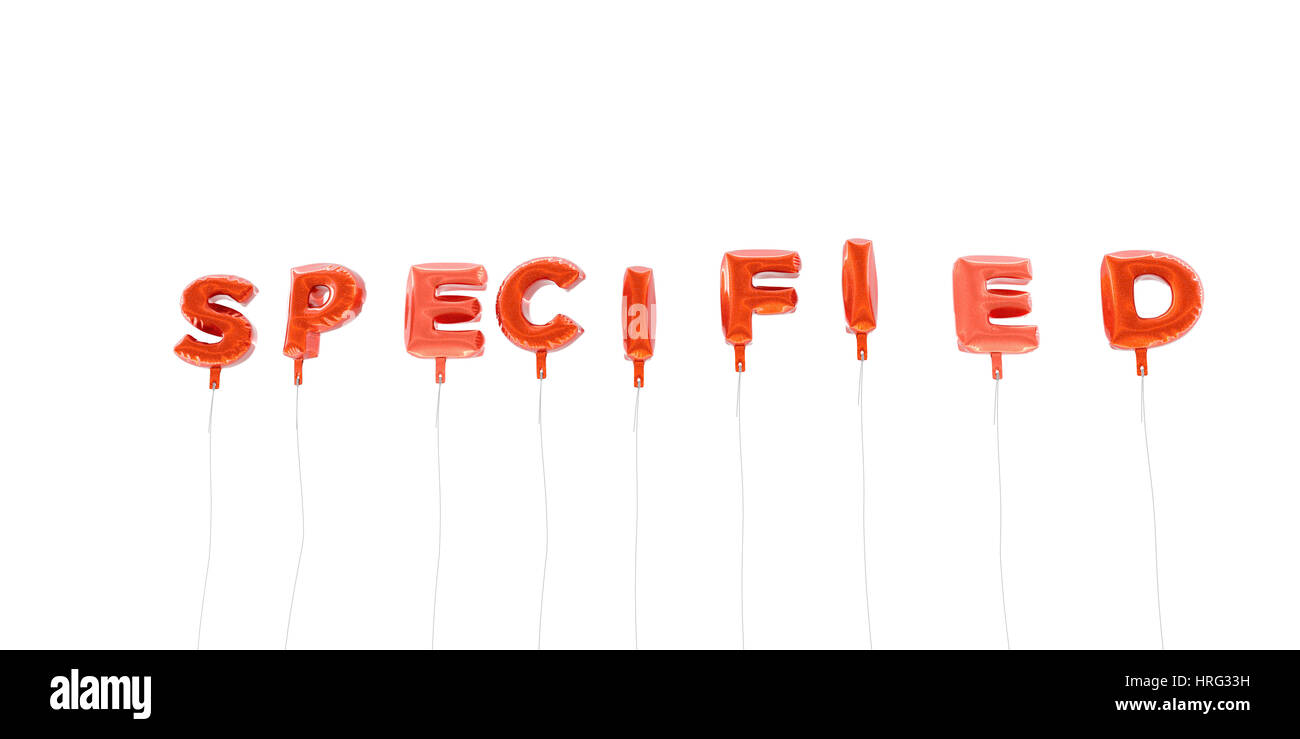SPECIFIED - word made from red foil balloons - 3D rendered. Can be used ...