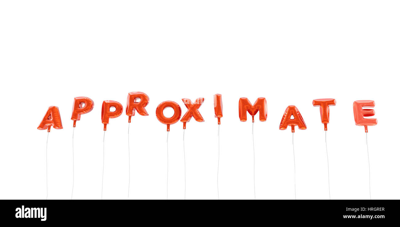 APPROXIMATE - word made from red foil balloons - 3D rendered.  Can be used for an online banner ad or a print postcard. Stock Photo