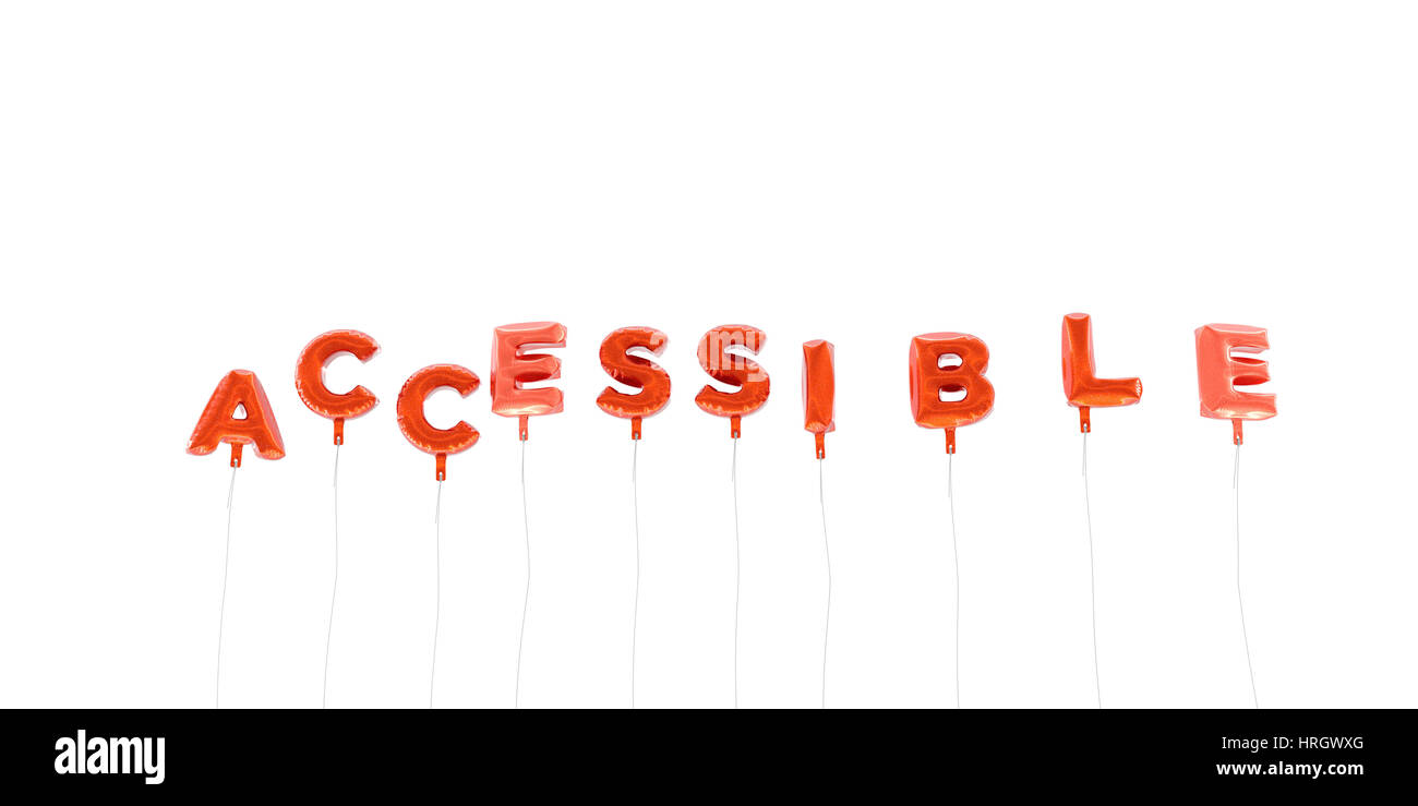 ACCESSIBLE - word made from red foil balloons - 3D rendered. Can be ...