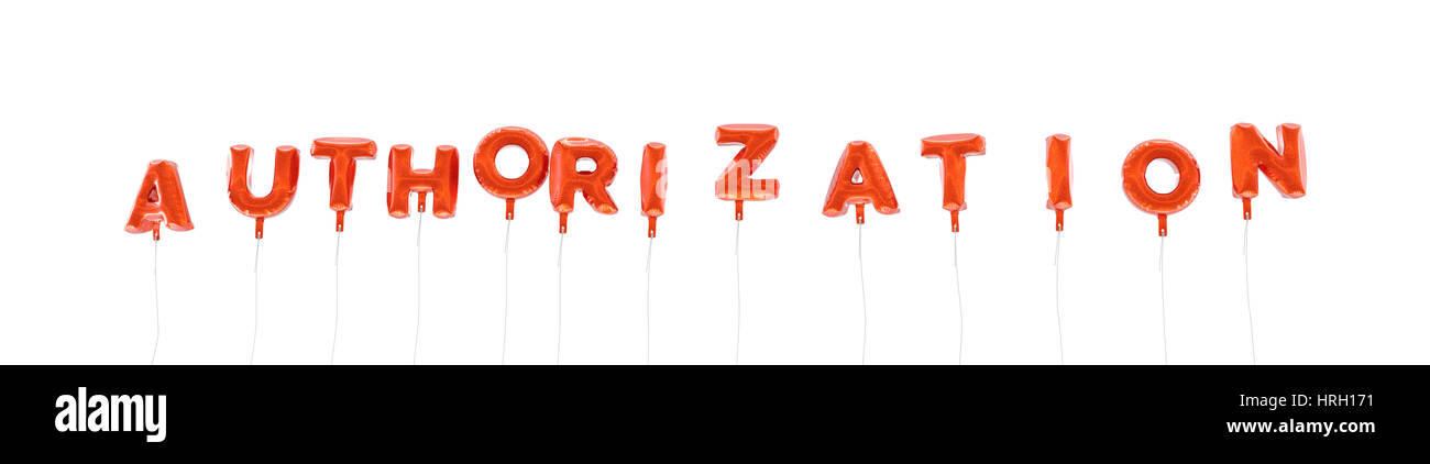 AUTHORIZATION - word made from red foil balloons - 3D rendered. Can be ...