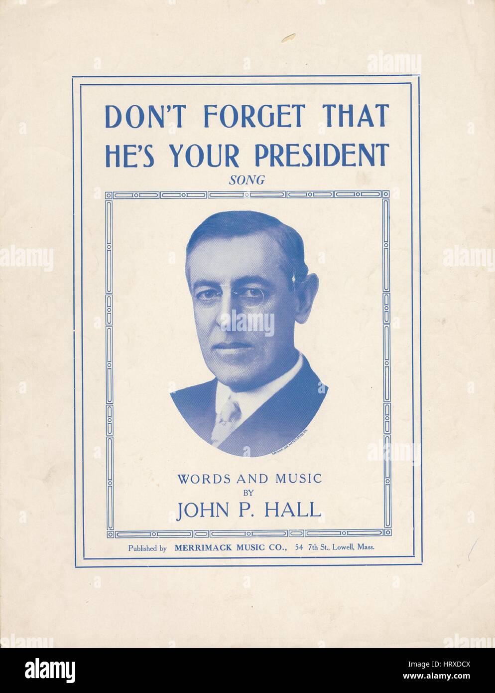 Sheet music cover image of the song 'Don't Forget That He's Your President Song', with original authorship notes reading 'Words and Music by John P Hall', 1916. The publisher is listed as 'Merrimack Music Co., 54 7th St.', the form of composition is 'strophic with chorus', the instrumentation is 'piano and voice', the first line reads 'While the nations of Europe are fighting, While their sons give their lives for the cause', and the illustration artist is listed as '[photograph] Copyright 1916 Moffett Studio Chi. Advertisements  Ad on inside front cover for Merrimack Music stock (full sample  Stock Photo