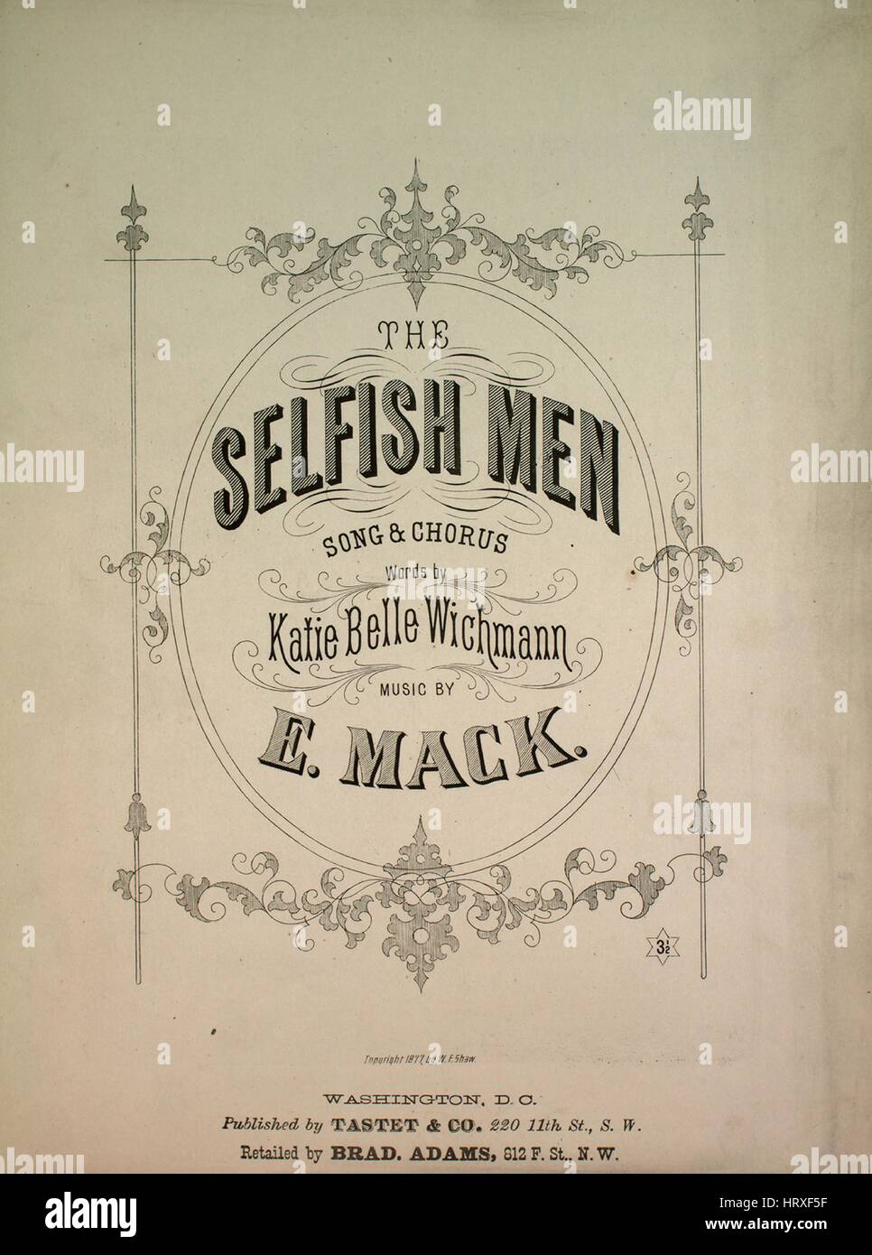 Sheet music cover image of the song 'The Selfish Men Song and Chorus', with original authorship notes reading 'Words by Katie Belle Wichmann Music by E Mack', 1877. The publisher is listed as 'Tastet and Co., 220 11th St., S.W.', the form of composition is 'strophic with chorus', the instrumentation is 'piano and voice', the first line reads 'Ere any girl believes the man, who utters love's confession', and the illustration artist is listed as 'None'. Stock Photo