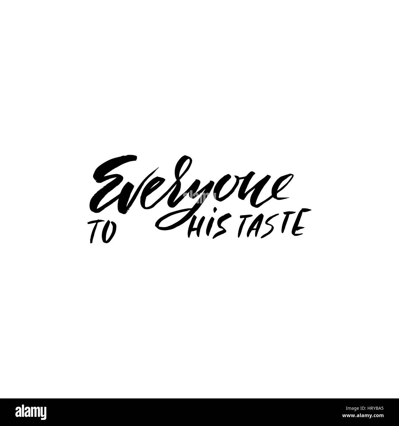 Everyone to his taste. Hand drawn lettering proverb. Vector typography ...