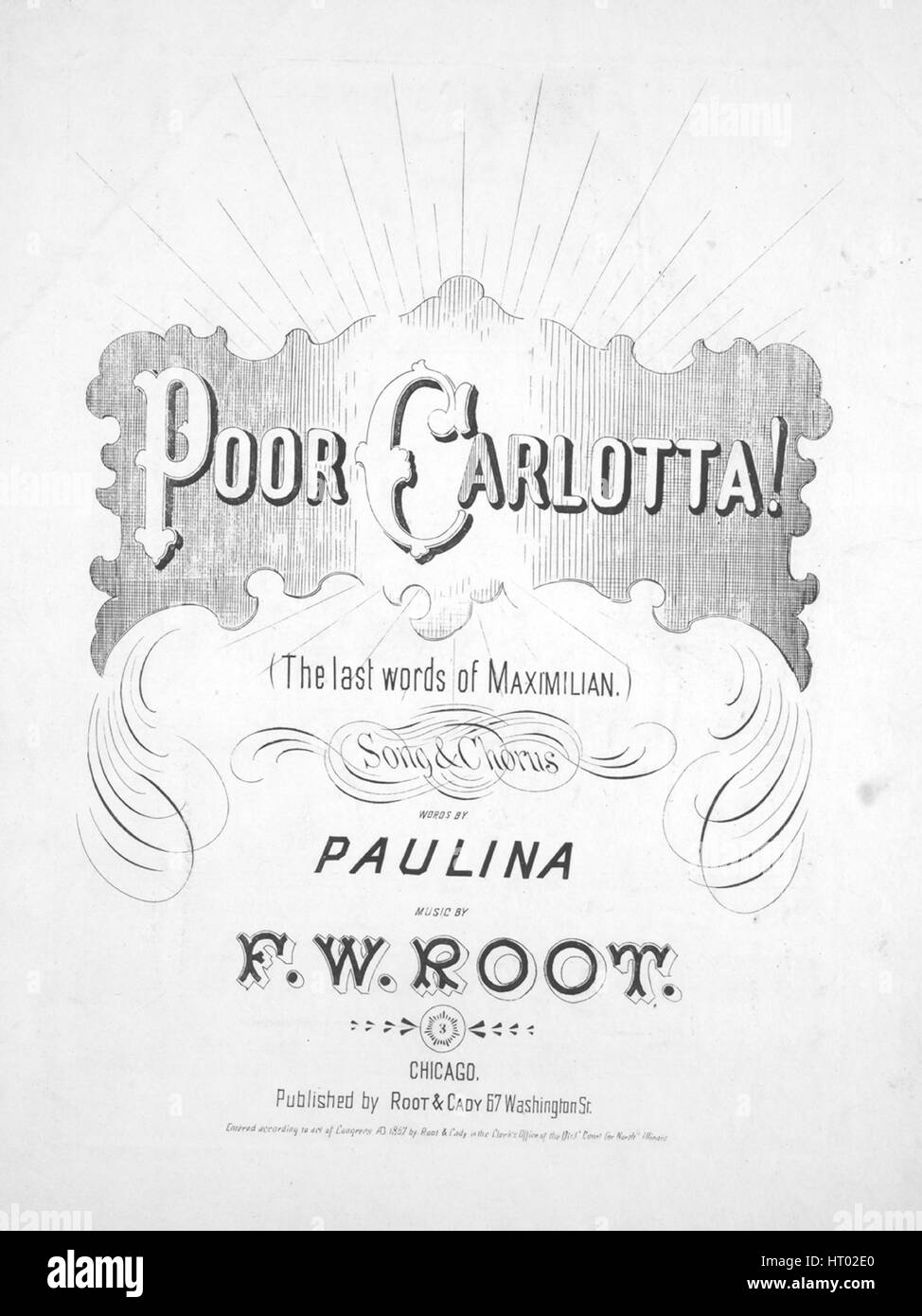 Sheet music cover image of the song 'Poor Carlotta! (The last words of Maximilian) Song and Chorus', with original authorship notes reading 'Words by Paulina Music by FW Root', United States, 1867. The publisher is listed as 'Root and Cady, 67 Washington St.', the form of composition is 'strophic with chorus', the instrumentation is 'piano and voice', the first line reads 'Never a thought of the world he was leaving, Naught of its glory, its gladness, or grieving', and the illustration artist is listed as 'None'. Stock Photo
