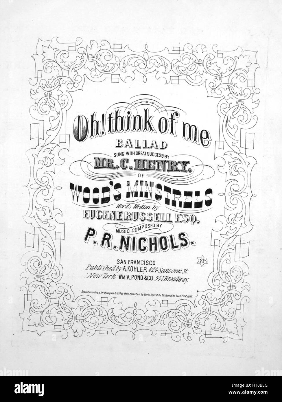 Sheet music cover image of the song 'Oh! Think of Me Ballad', with original authorship notes reading 'Words written by Eugene Russell, Esq Music Composed by PR Nichols', United States, 1864. The publisher is listed as 'A. Kohler, 424 Sansome St.', the form of composition is 'strophic', the instrumentation is 'piano and voice', the first line reads 'Oh, think of me when on the deep, at midnight when the watch you keep', and the illustration artist is listed as 'None'. Stock Photo