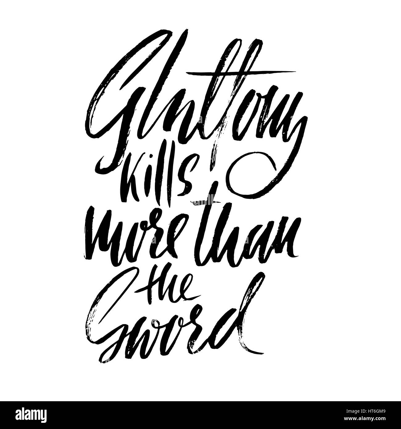It Kills More Than The Sword Gluttony kills more than the sword. Hand drawn lettering proverb