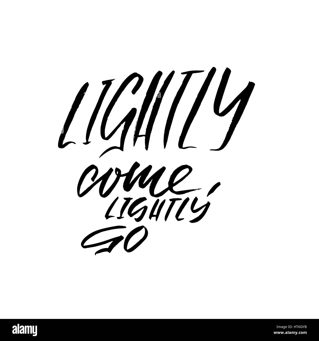 Lightly come, lightly go. Hand drawn lettering proverb. Vector