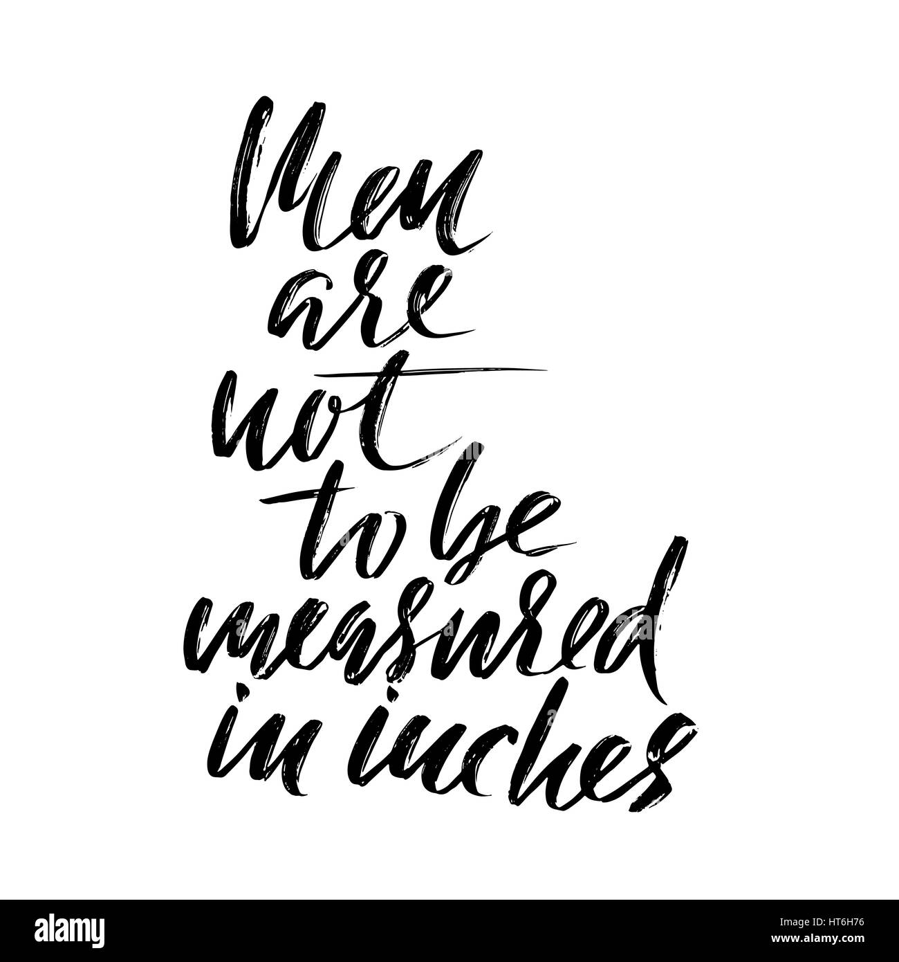 Men are not to be measured in inches. Hand drawn lettering proverb. Vector typography design. Handwritten inscription Stock Vector