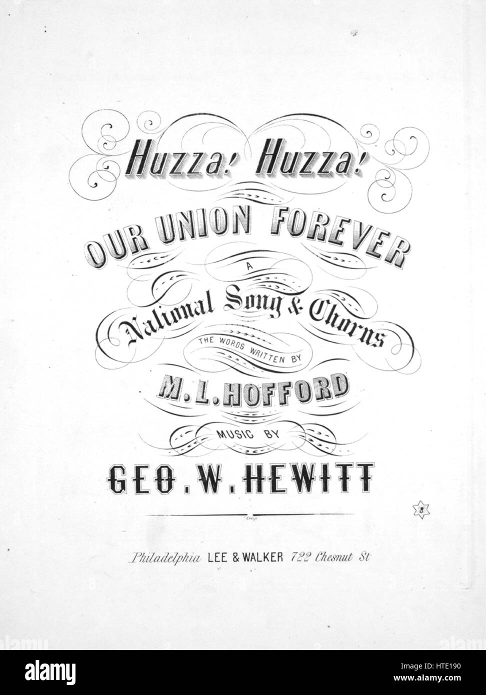Sheet music cover image of the song 'Huzza! Huzza! Our Union Forever A National Song and Chorus', with original authorship notes reading 'The Words Written by M L Hofford Music by Geo W Hewitt', United States, 1862. The publisher is listed as 'Lee and Walker, 722 Chesnut St.', the form of composition is 'strophic with chorus', the instrumentation is 'piano and voice', the first line reads 'Our Flag, our country, our Union forever, the gift of our fathers we'll give it up never!', and the illustration artist is listed as 'None'. Stock Photo