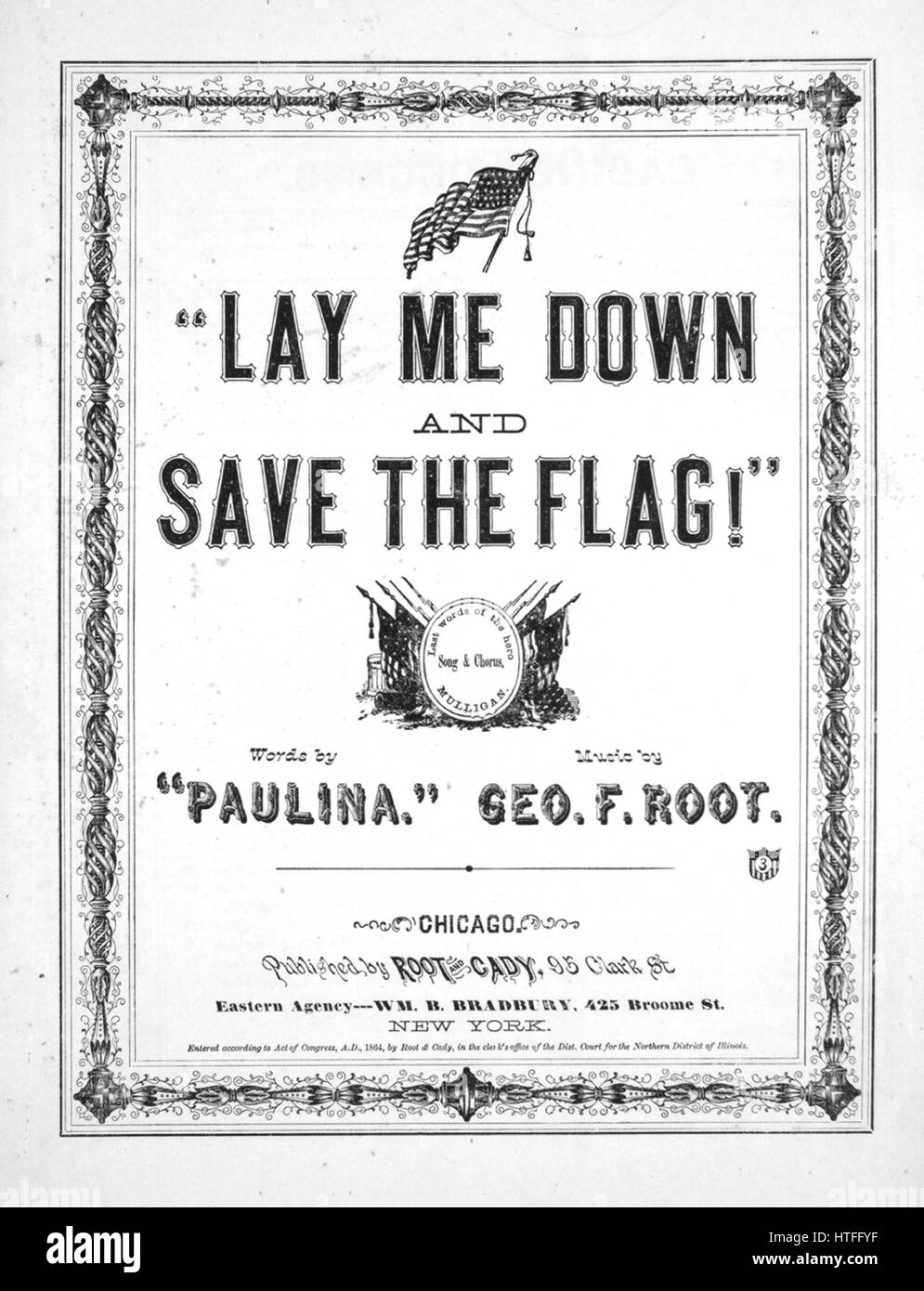 Sheet music cover image of the song 'Lay Me Down and Save the Flag!', with original authorship notes reading 'Words by 'Paulina' Music by Geo F Root', United States, 1864. The publisher is listed as 'Root and Cady, 95 Clark St.', the form of composition is 'strophic with chorus', the instrumentation is 'piano and voice', the first line reads 'They arose, whose name was Legion, as an overwhelming wave', and the illustration artist is listed as 'None'. Stock Photo
