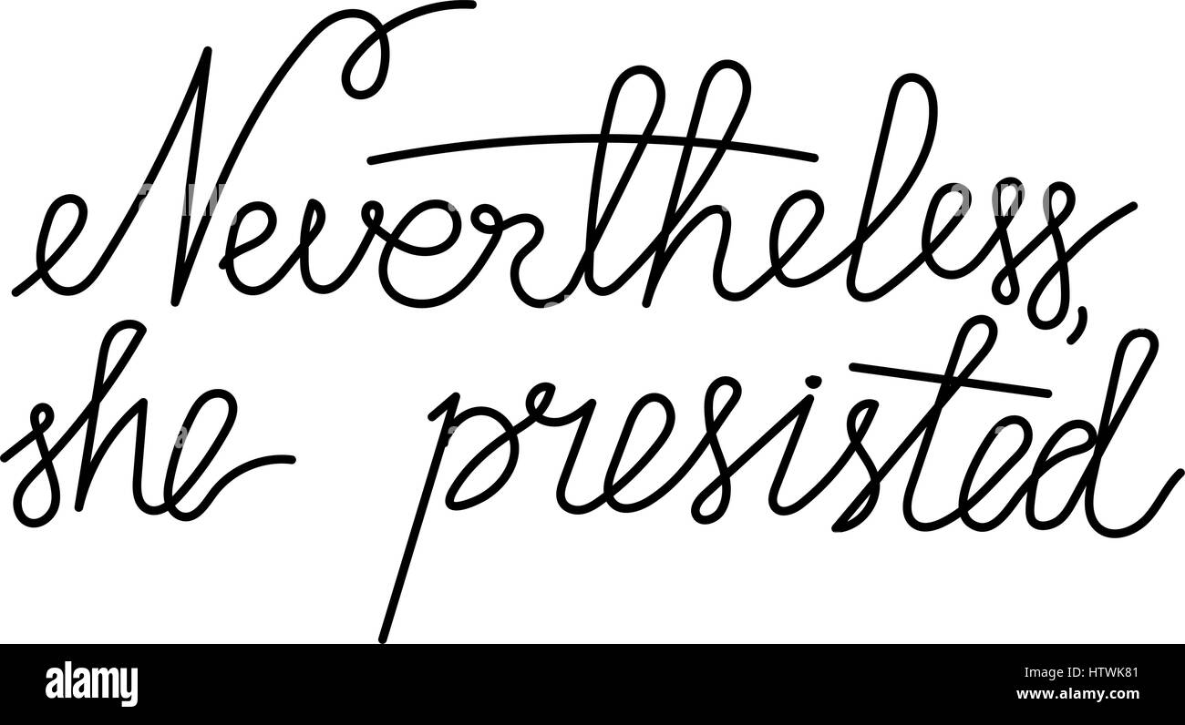 Handdrawn feminist sign Nevertheless, she persisted. Womens protest Stock Vector