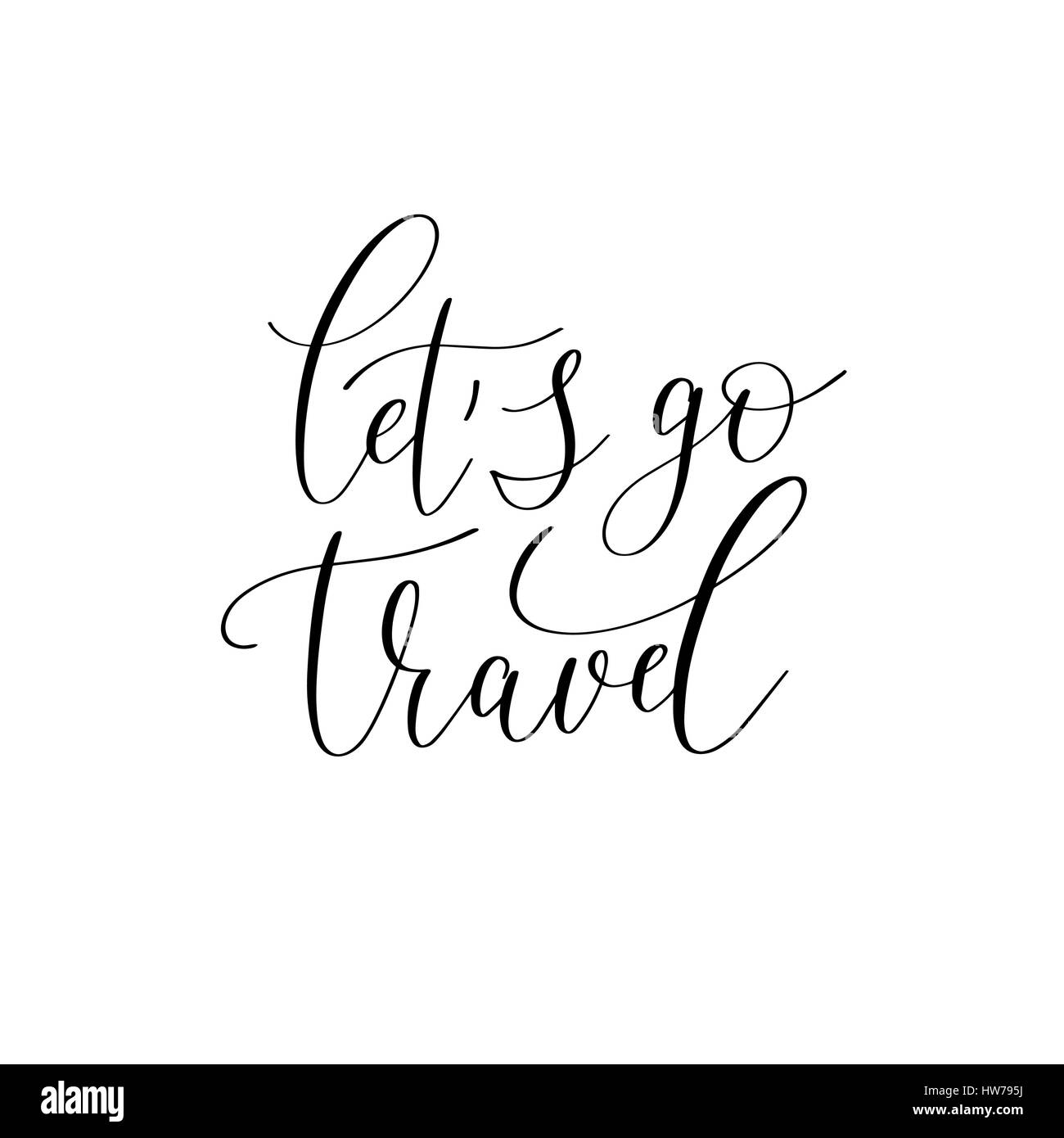 let's go travel black and white hand written ink lettering posit Stock