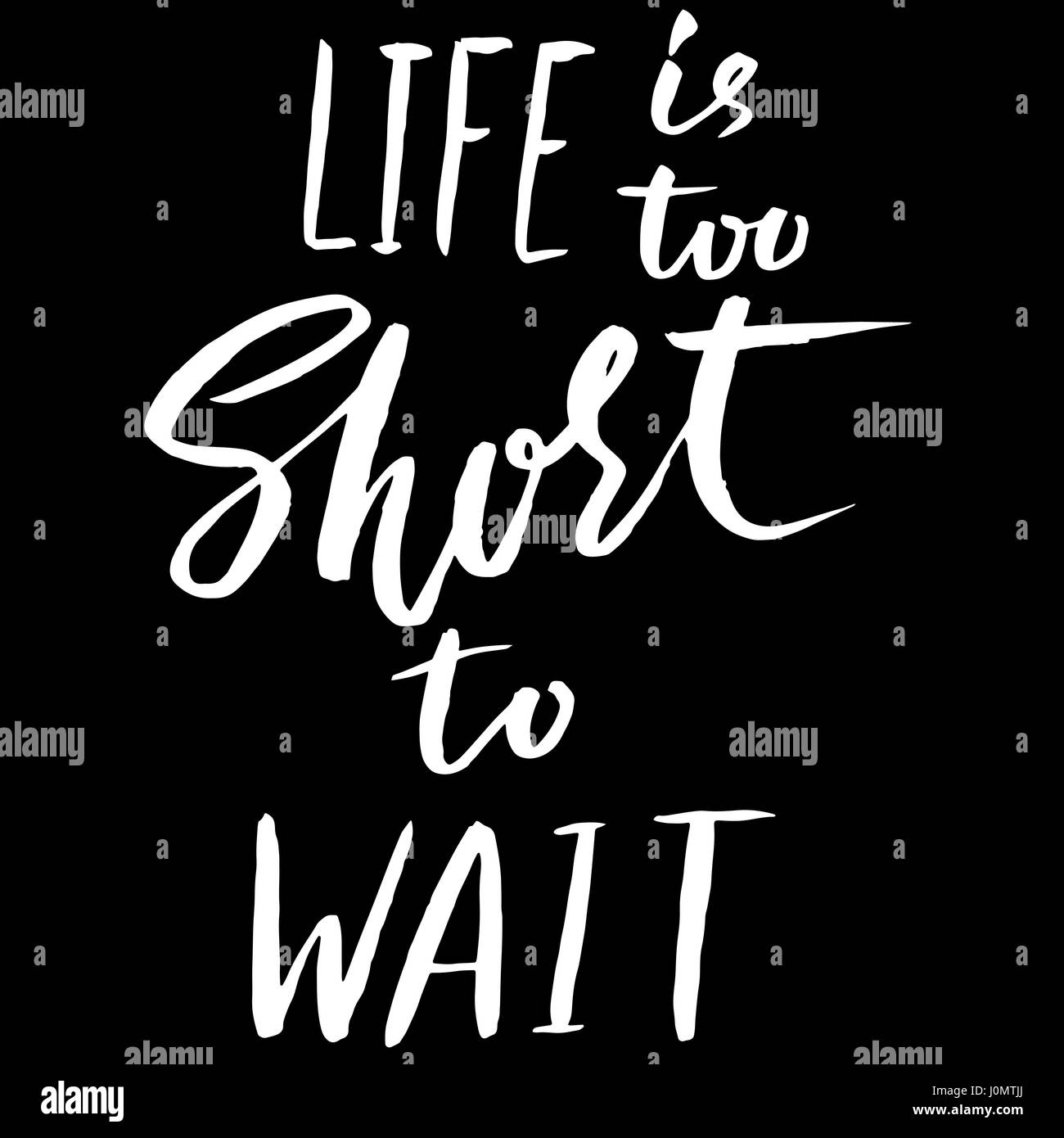 Life is too short to wait. Hand drawn lettering. Vector typography