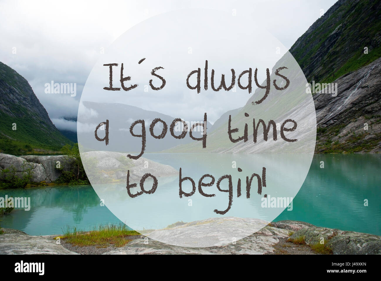 English Quote It Is Always A Good Time To Begin. Lake With Mountains In  Norway. Cloudy Sky. Peaceful Scenery, Landscape With Rocks And Grass.  Greeting Stock Photo - Alamy, image size:1300x960