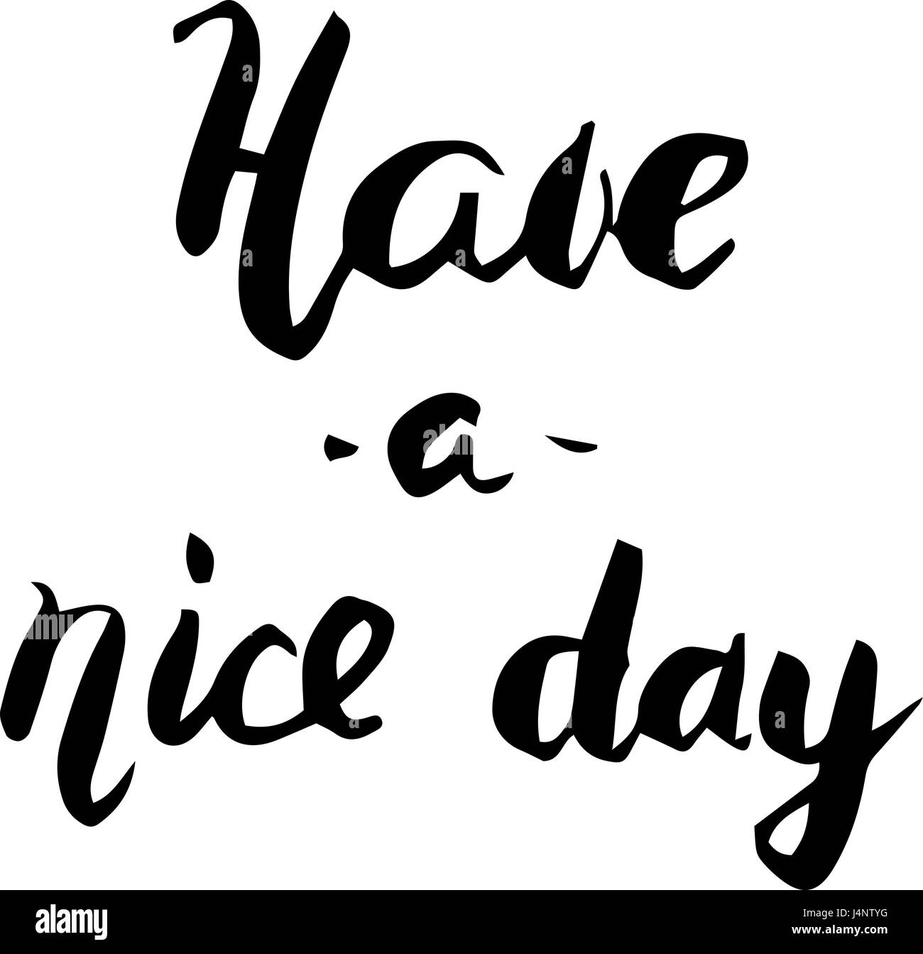 Have a nice day. Hand Drawn modern style Calligraphy on White
