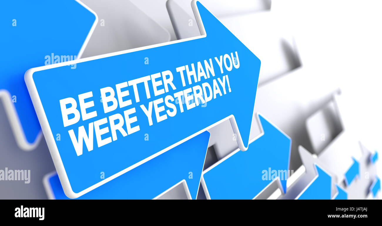 Be Better Than You Were Yesterday Label on Blue Arrow. 3D Stock Photo