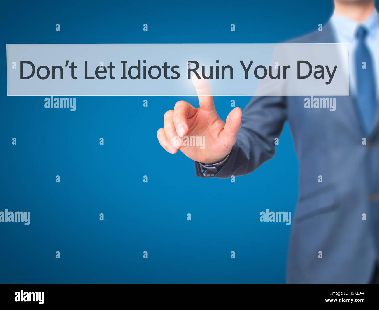 Don't Let Idiots Ruin Your Day - Businessman hand pressing button on ...