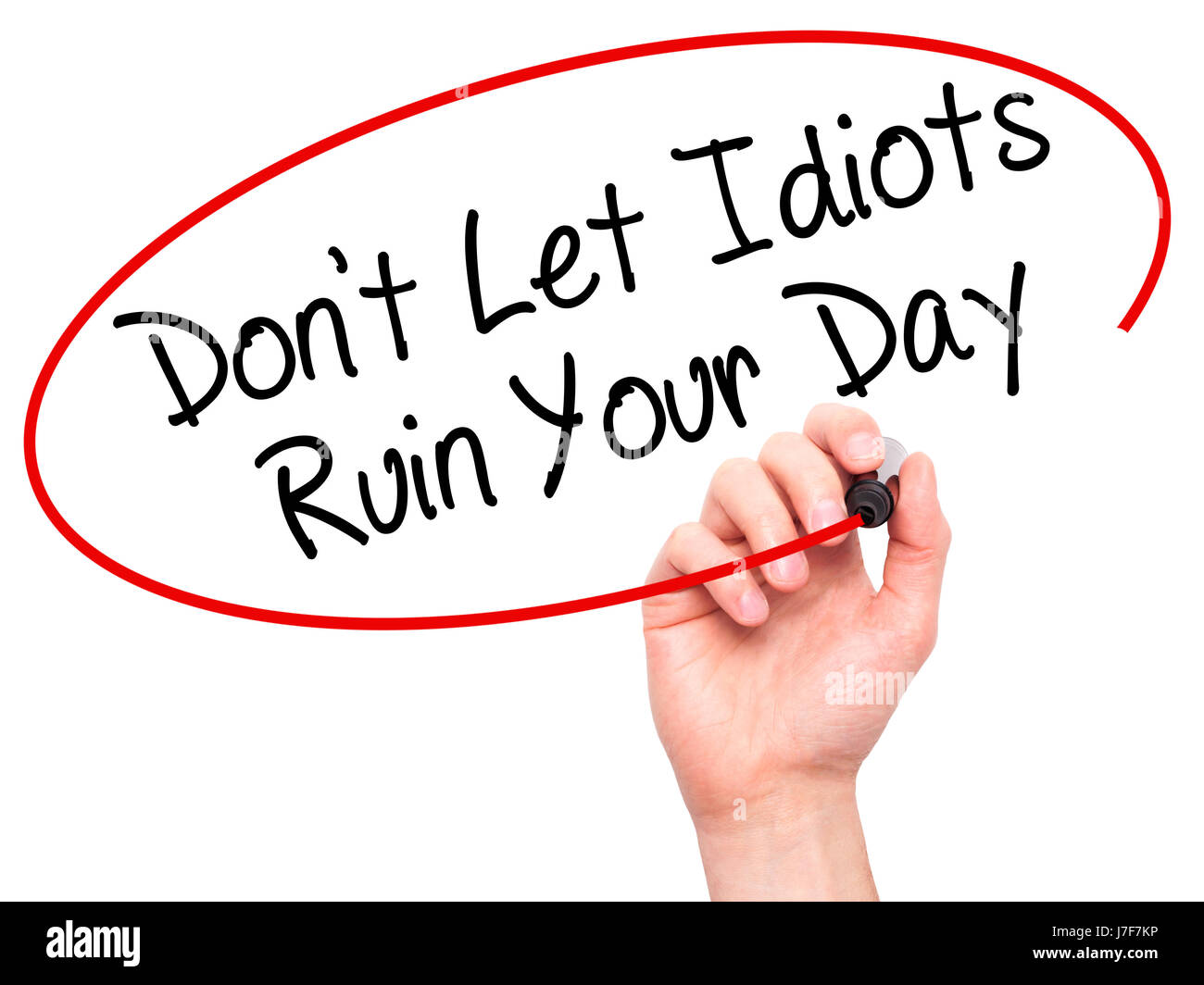 Man Hand writing Don't Let Idiots Ruin Your Day with black marker on ...