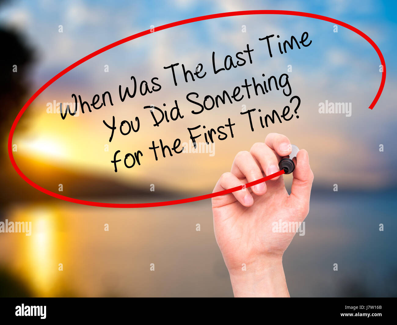 Man Hand writing When Was The Last Time You Did Something for the First ...